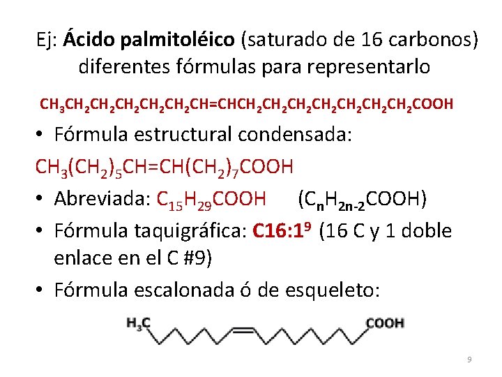 Ej: Ácido palmitoléico (saturado de 16 carbonos) diferentes fórmulas para representarlo CH 3 CH