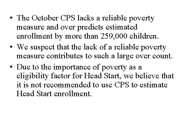  • The October CPS lacks a reliable poverty measure and over predicts estimated