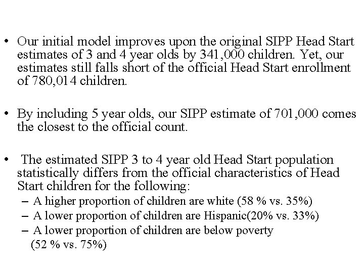  • Our initial model improves upon the original SIPP Head Start estimates of