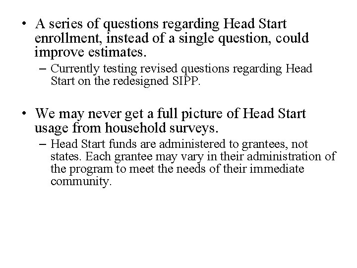  • A series of questions regarding Head Start enrollment, instead of a single