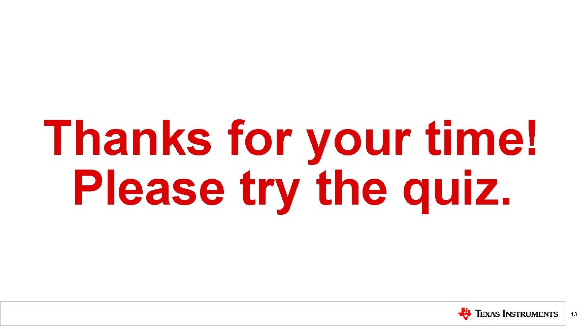 Thanks for your time! Please try the quiz. 13 Thanks for your time! Please try the quiz. 13