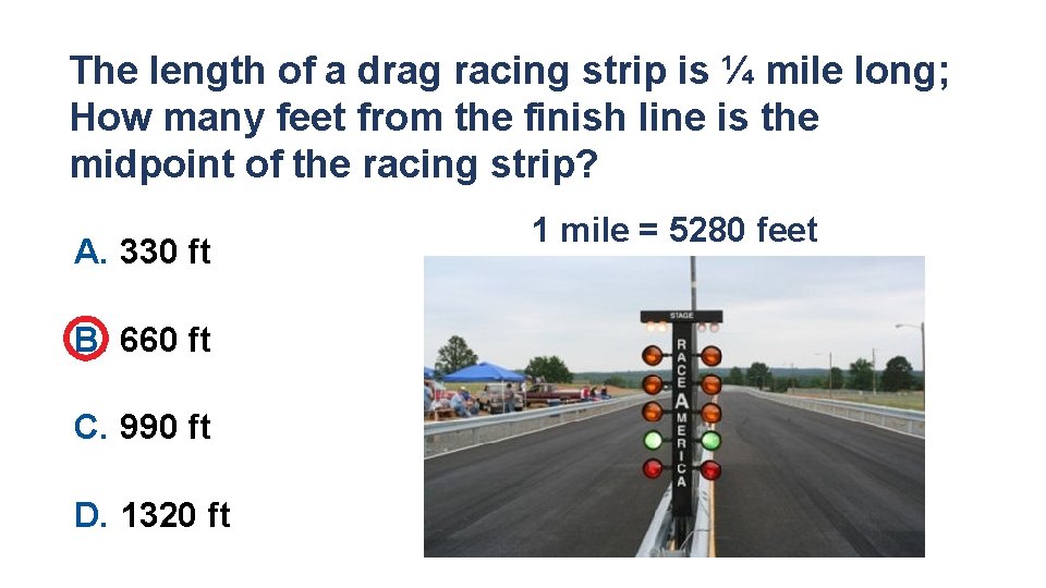 The length of a drag racing strip is ¼ mile long; How many feet