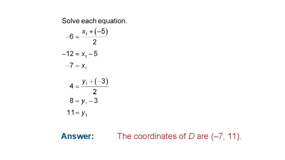 Midpoint Formula Answer: The coordinates of D are (– 7, 11). 
