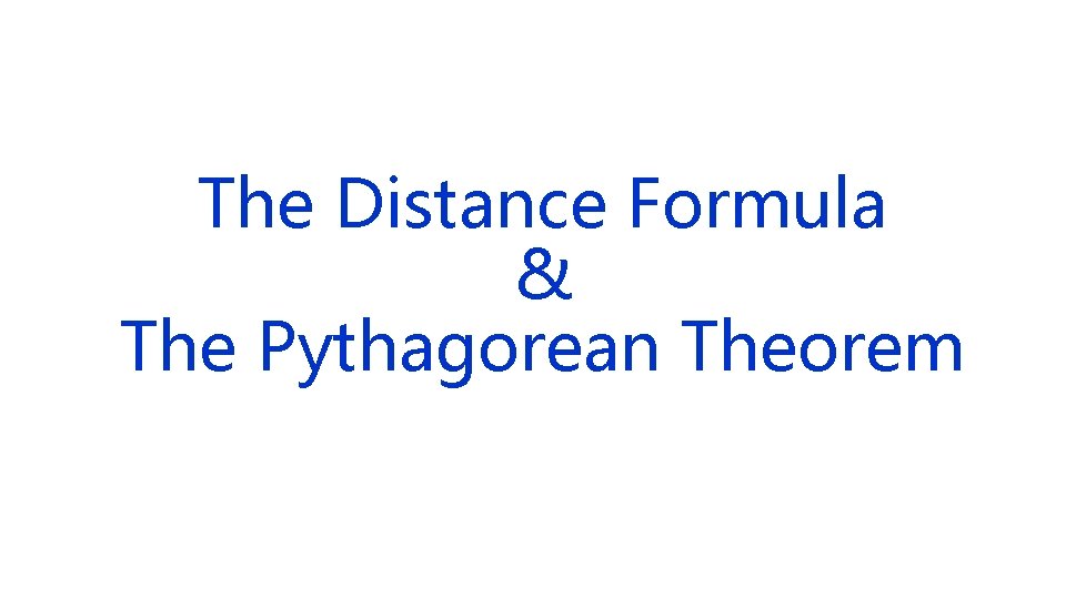 The Distance Formula & The Pythagorean Theorem 