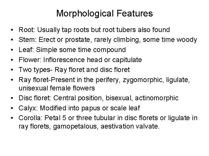 Morphological Features • • • Root: Usually tap roots but root tubers also found