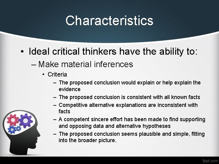 Characteristics • Ideal critical thinkers have the ability to: – Make material inferences •