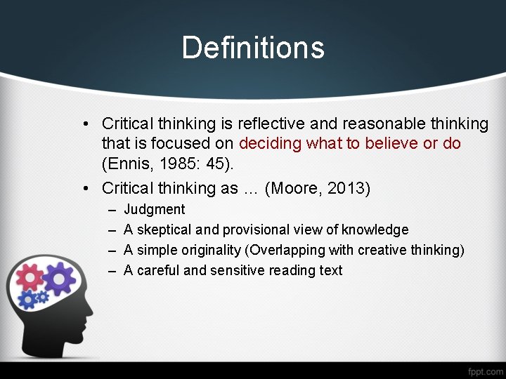 Definitions • Critical thinking is reflective and reasonable thinking that is focused on deciding