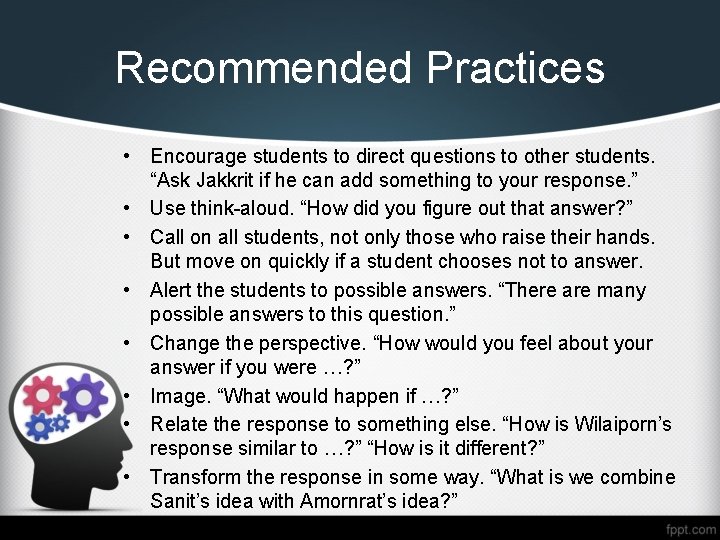 Recommended Practices • Encourage students to direct questions to other students. “Ask Jakkrit if