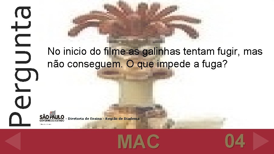 Pergunta No inicio do filme as galinhas tentam fugir, mas não conseguem. O que