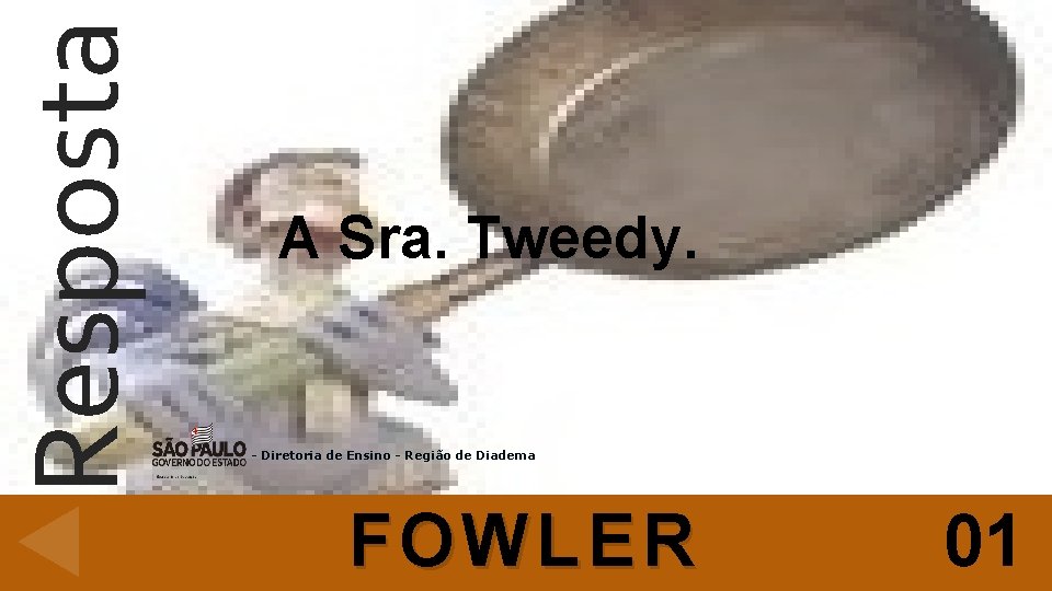 Resposta A Sra. Tweedy. - Diretoria de Ensino - Região de Diadema FOWLER 01