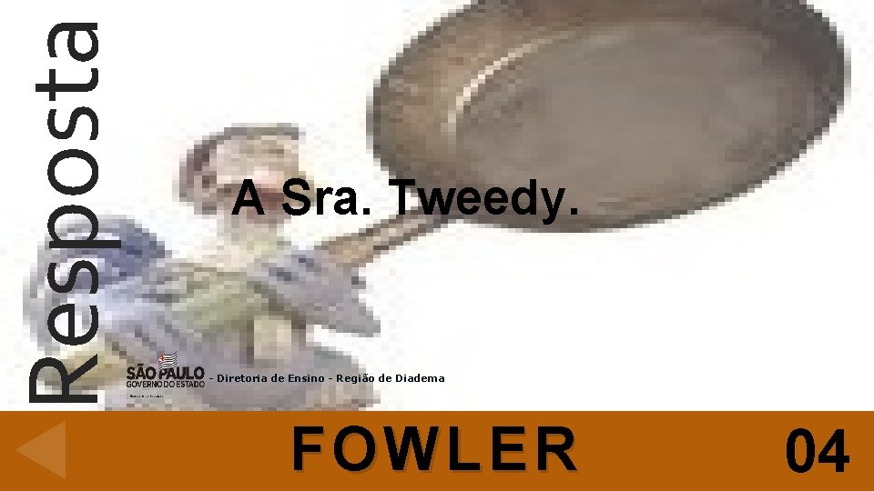 Resposta A Sra. Tweedy. - Diretoria de Ensino - Região de Diadema FOWLER 04