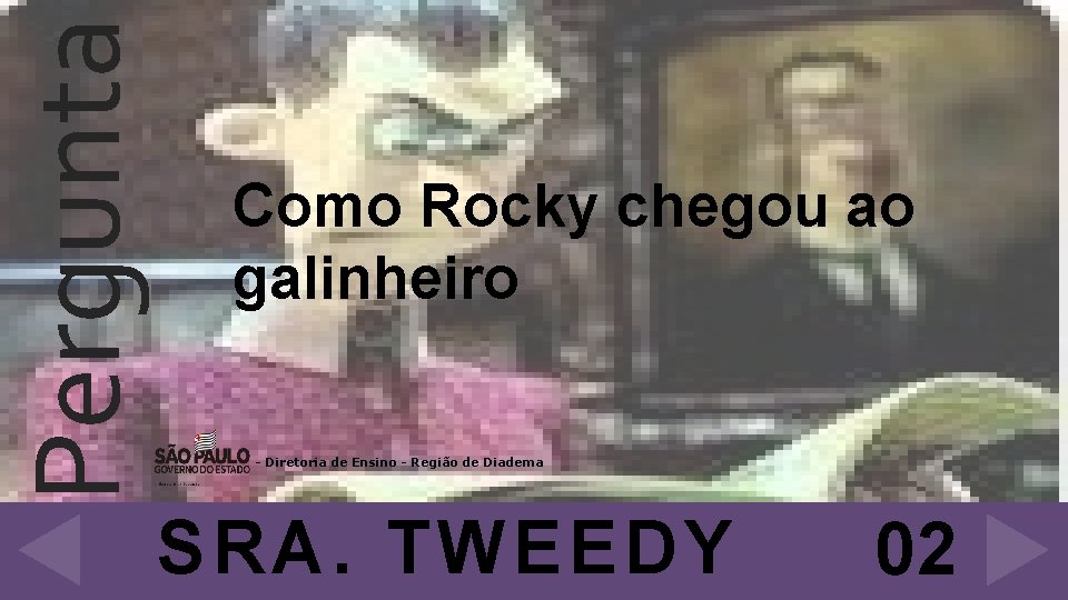 Pergunta Como Rocky chegou ao galinheiro - Diretoria de Ensino - Região de Diadema