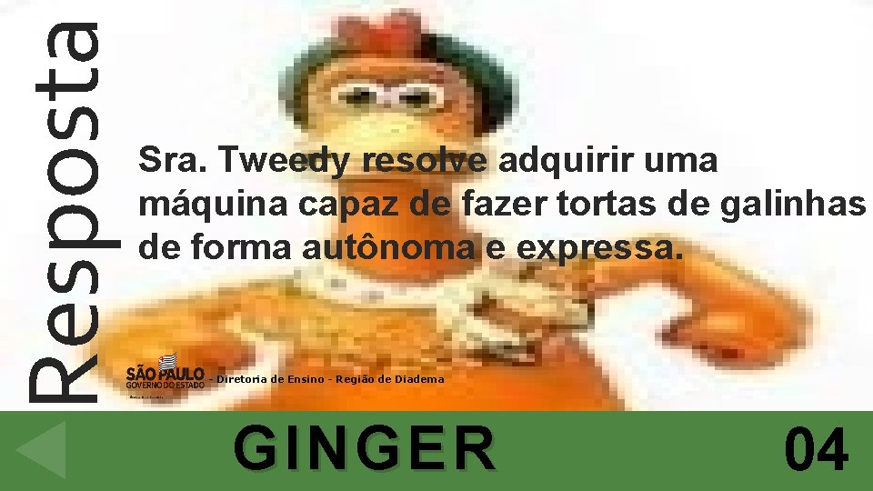 Resposta Sra. Tweedy resolve adquirir uma máquina capaz de fazer tortas de galinhas de