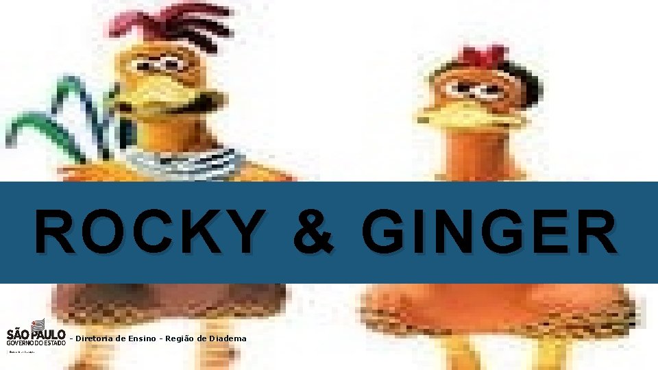 ROCKY & GINGER - Diretoria de Ensino - Região de Diadema 