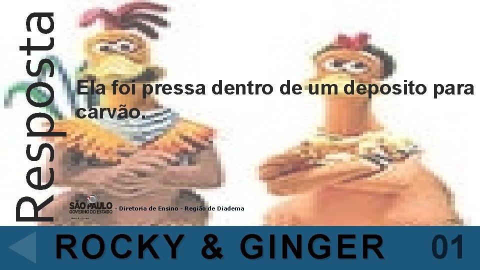 Resposta Ela foi pressa dentro de um deposito para carvão. - Diretoria de Ensino