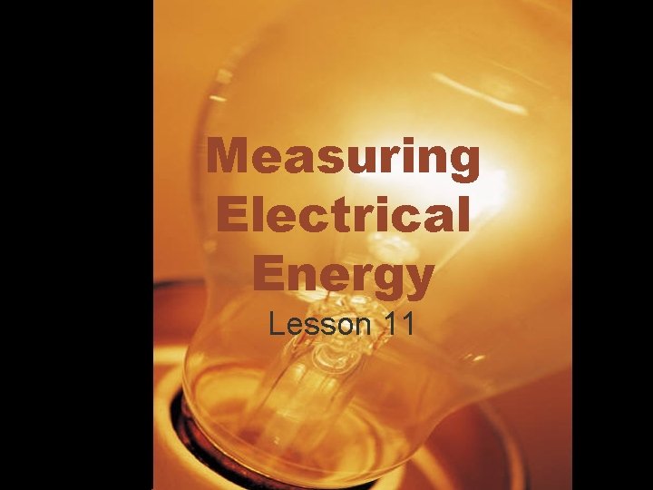 Measuring Electrical Energy Lesson 11 
