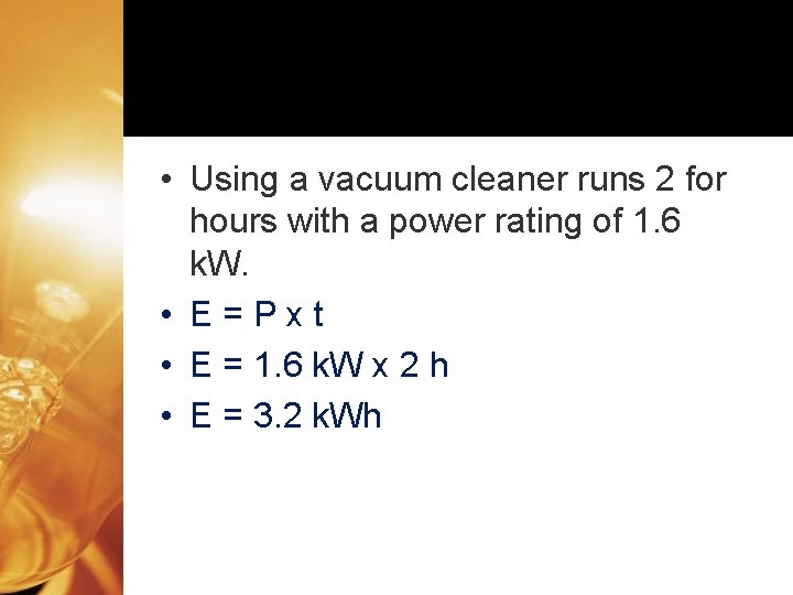  • Using a vacuum cleaner runs 2 for hours with a power rating