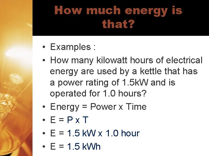 How much energy is that? • Examples : • How many kilowatt hours of