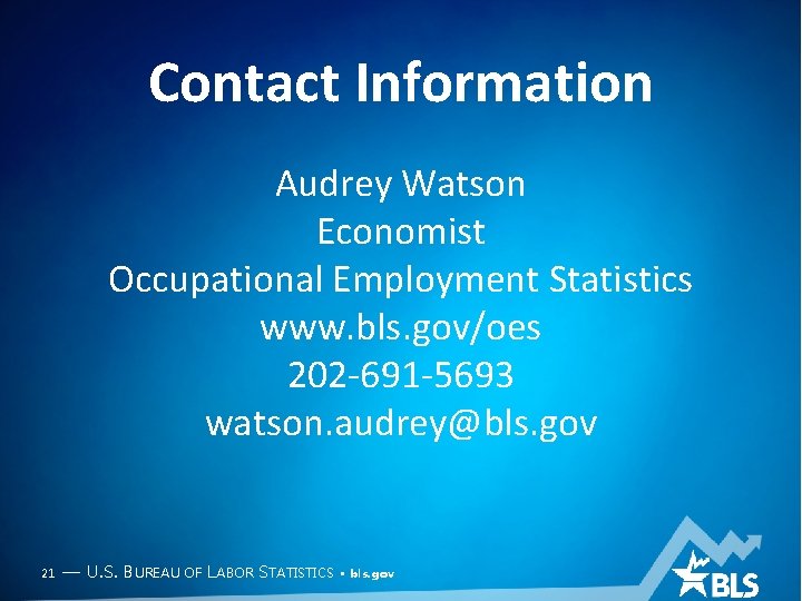 Contact Information Audrey Watson Economist Occupational Employment Statistics www. bls. gov/oes 202 -691 -5693 Contact Information Audrey Watson Economist Occupational Employment Statistics www. bls. gov/oes 202 -691 -5693