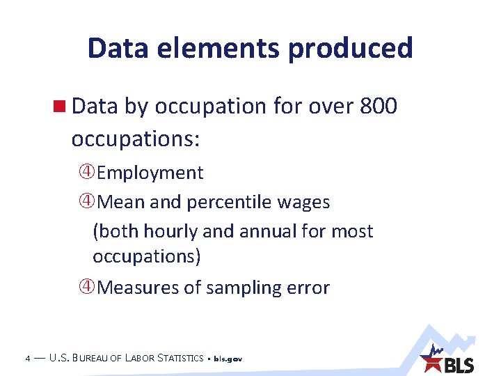 Data elements produced Data by occupation for over 800 occupations: Employment Mean and percentile Data elements produced Data by occupation for over 800 occupations: Employment Mean and percentile