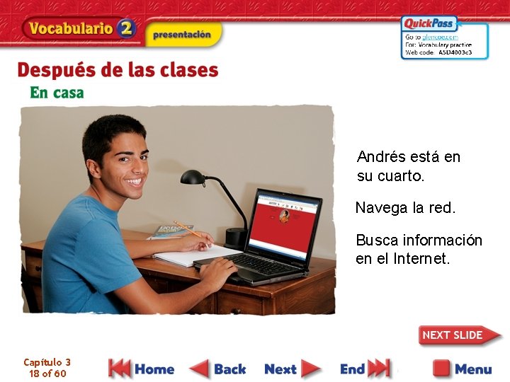 Andrés está en su cuarto. Navega la red. Busca información en el Internet. Capítulo