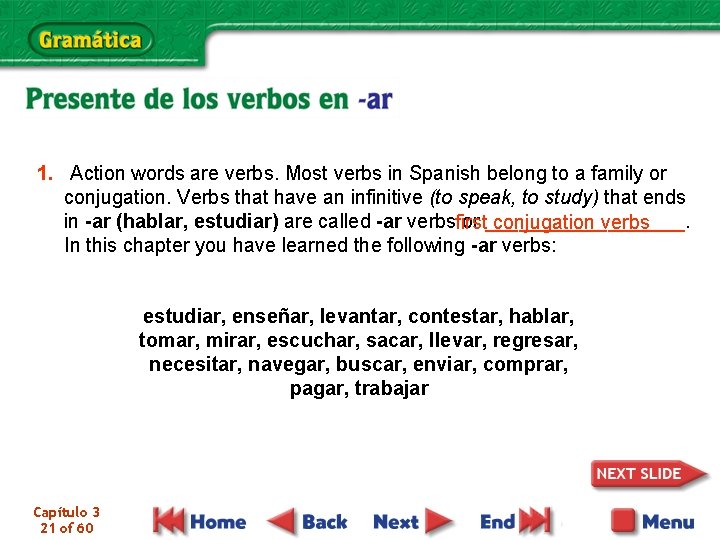 1. Action words are verbs. Most verbs in Spanish belong to a family or