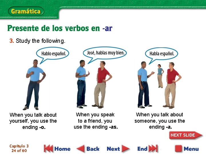 3. Study the following. When you talk about yourself, you use the ending -o.