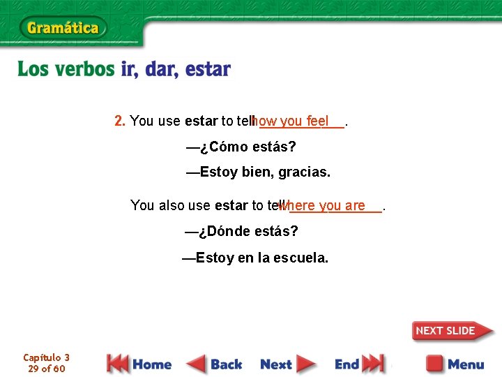 you feel 2. You use estar to tellhow ______. —¿Cómo estás? —Estoy bien, gracias.