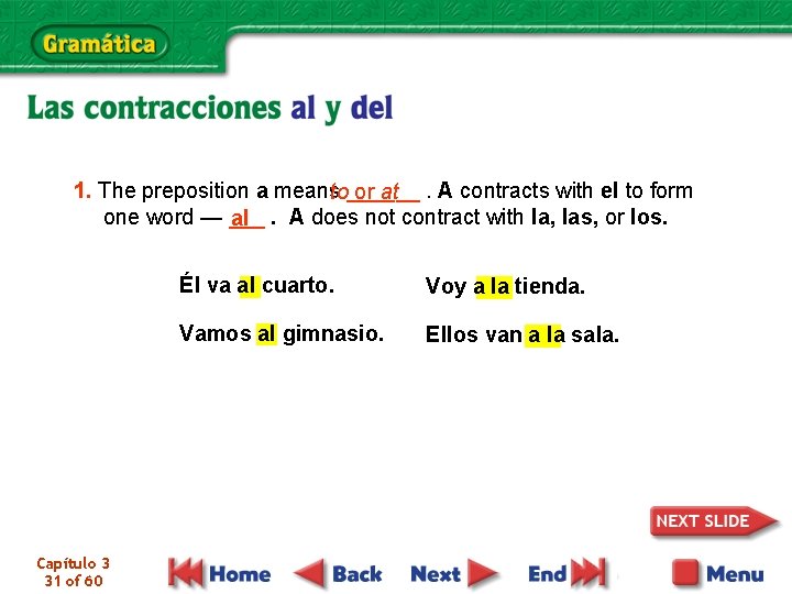 1. The preposition a meansto______ or at. A contracts with el to form one