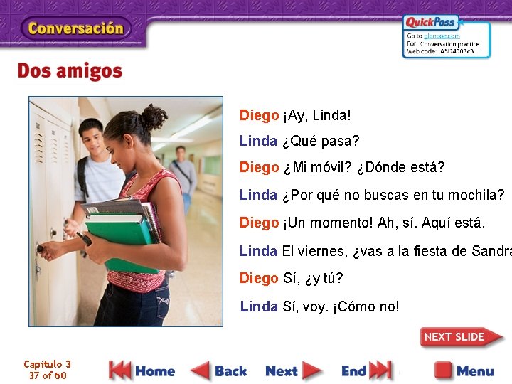 Diego ¡Ay, Linda! Linda ¿Qué pasa? Diego ¿Mi móvil? ¿Dónde está? Linda ¿Por qué