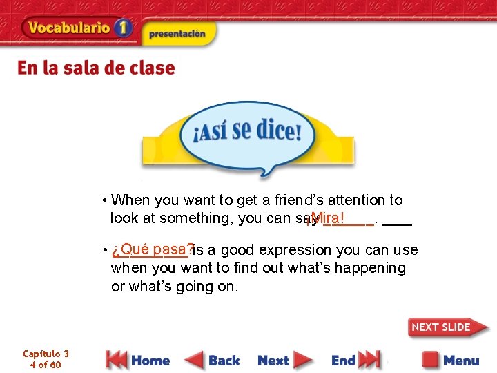  • When you want to get a friend’s attention to ¡Mira! look at