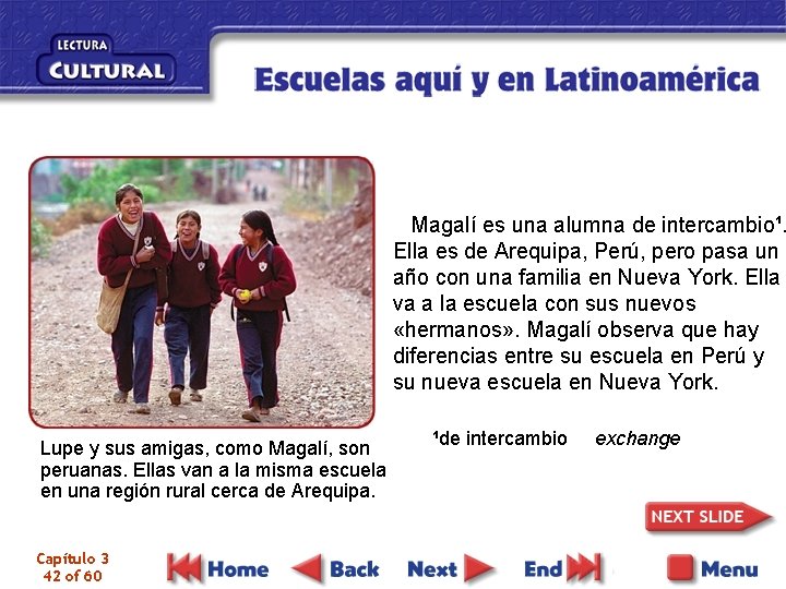 Magalí es una alumna de intercambio¹. Ella es de Arequipa, Perú, pero pasa un