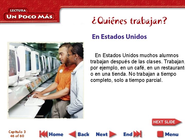 En Estados Unidos muchos alumnos trabajan después de las clases. Trabajan, por ejemplo, en