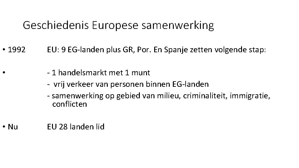 Geschiedenis Europese samenwerking • 1992 EU: 9 EG-landen plus GR, Por. En Spanje zetten