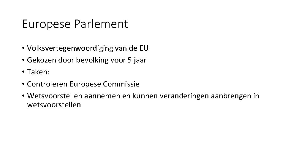 Europese Parlement • Volksvertegenwoordiging van de EU • Gekozen door bevolking voor 5 jaar