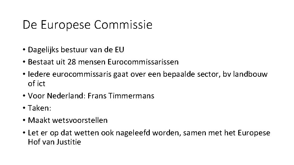 De Europese Commissie • Dagelijks bestuur van de EU • Bestaat uit 28 mensen