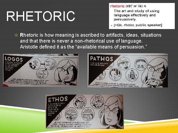 RHETORIC Rhetoric is how meaning is ascribed to artifacts, ideas, situations and that there