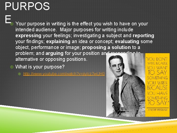 PURPOS E Your purpose in writing is the effect you wish to have on