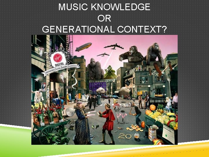 MUSIC KNOWLEDGE OR GENERATIONAL CONTEXT? 