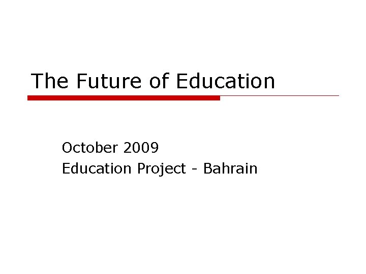 The Future of Education October 2009 Education Project - Bahrain 