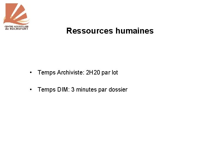 Ressources humaines • Temps Archiviste: 2 H 20 par lot • Temps DIM: 3