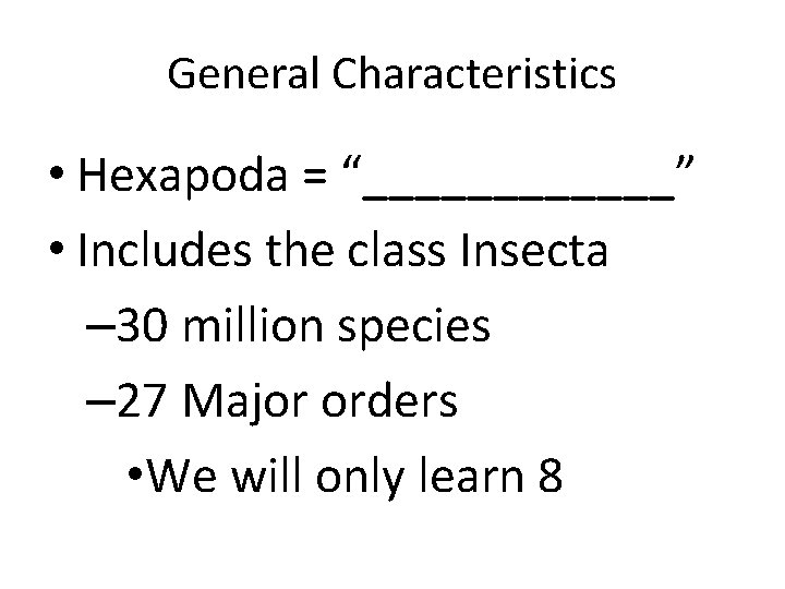 General Characteristics • Hexapoda = “______” • Includes the class Insecta – 30 million