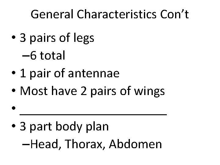 General Characteristics Con’t • 3 pairs of legs – 6 total • 1 pair