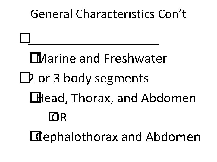 General Characteristics Con’t �__________ � Marine and Freshwater � 2 or 3 body segments