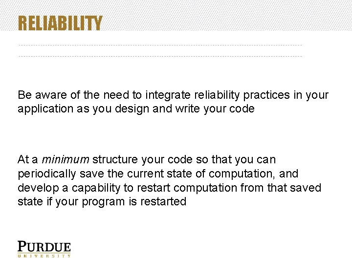 RELIABILITY Be aware of the need to integrate reliability practices in your application as