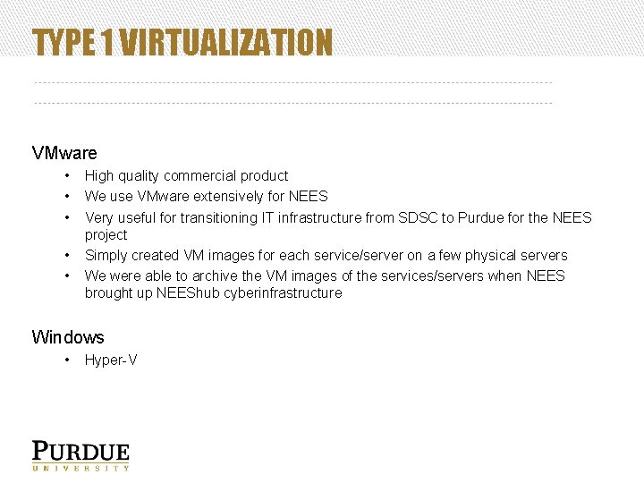 TYPE 1 VIRTUALIZATION VMware • • • High quality commercial product We use VMware