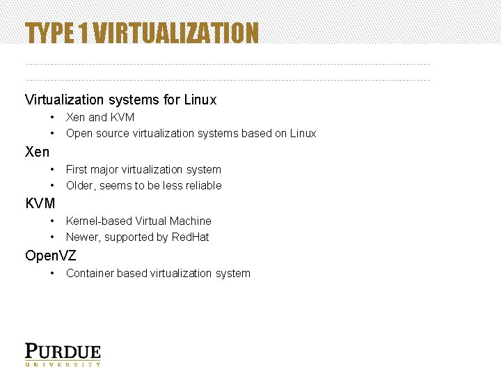 TYPE 1 VIRTUALIZATION Virtualization systems for Linux • • Xen and KVM Open source