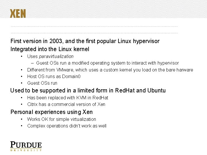 XEN First version in 2003, and the first popular Linux hypervisor Integrated into the