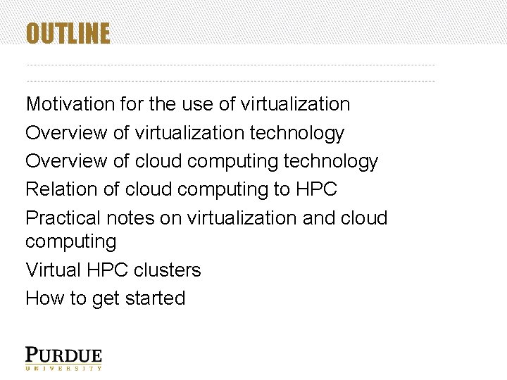 OUTLINE Motivation for the use of virtualization Overview of virtualization technology Overview of cloud