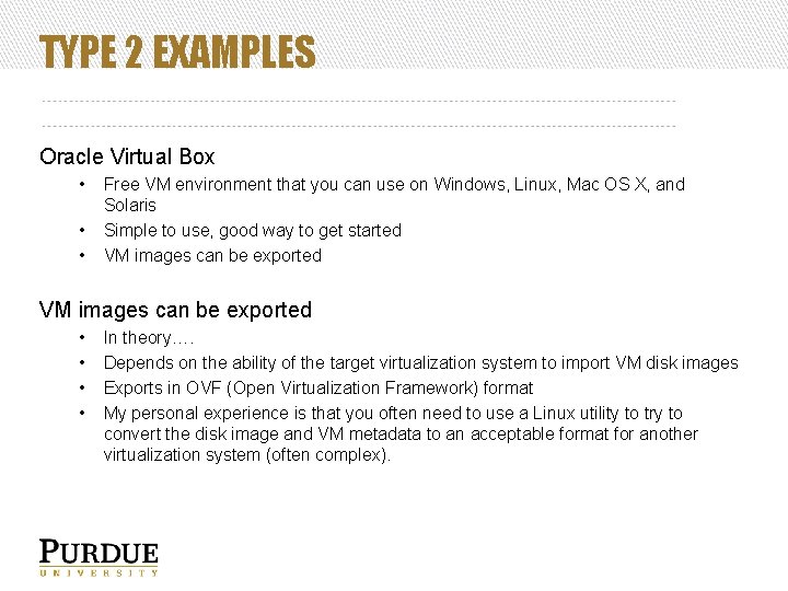 TYPE 2 EXAMPLES Oracle Virtual Box • • • Free VM environment that you